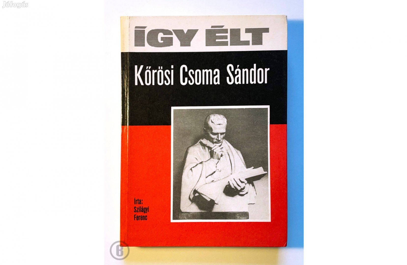 Szilágyi Ferenc: Így élt Korösi Csoma Sándor - Csak személyesen!