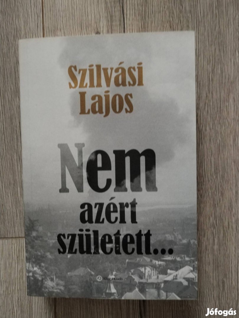 Szilvási Lajos :Nem azért született.... 