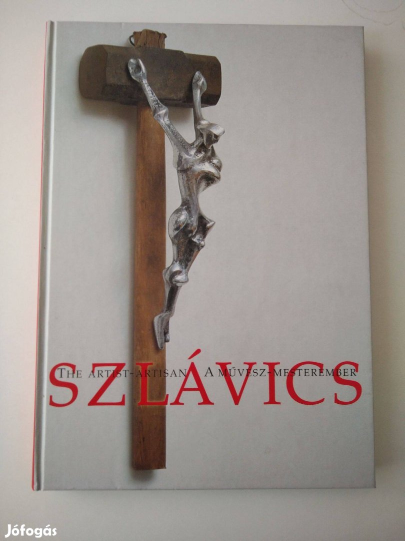 Szlávics - A Művész-Mesterember/The ARTIST-Artisan