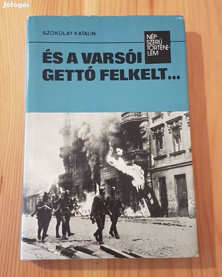 Szokolay Katalin: És a varsói gettó felkelt (Népszerű történelem)könyv