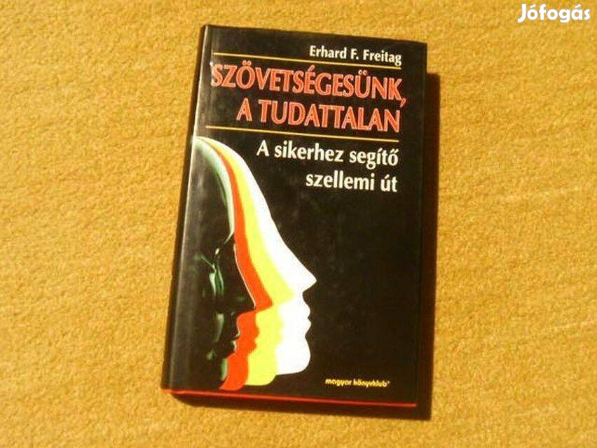 Szövetségesünk, a tudattalan - Erhard F. Freitag