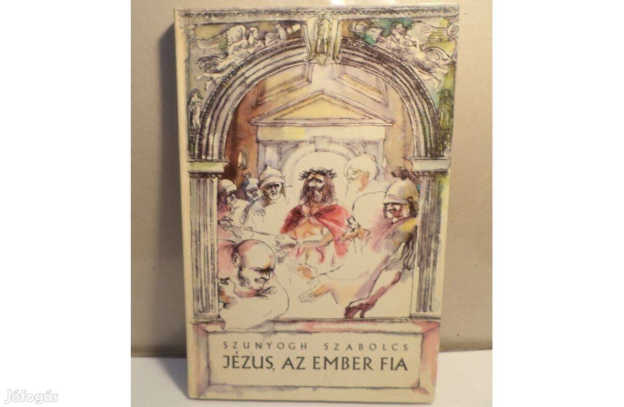 Szunyogh Szabolcs: Jézus, az ember fia