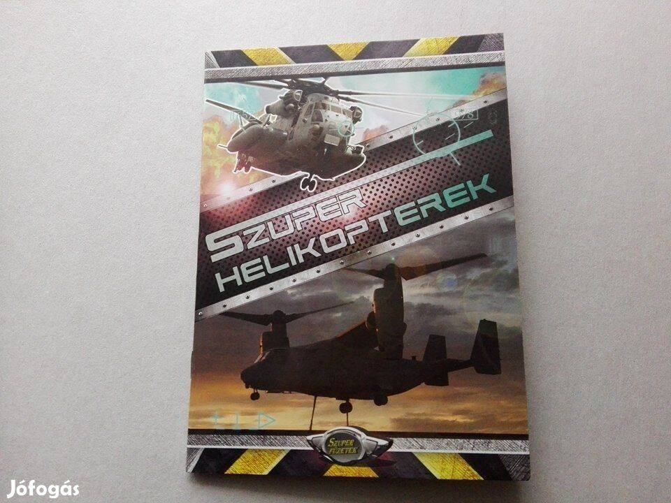 Szuper helikopterek - Teljesen Új ismeretterjesztő füzet gyermekeknek