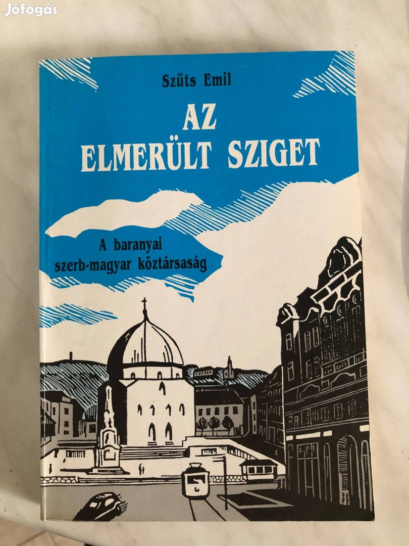 Szúts Emil: Az elmerült sziget - a Baranyai szerb-magyar köztársaság