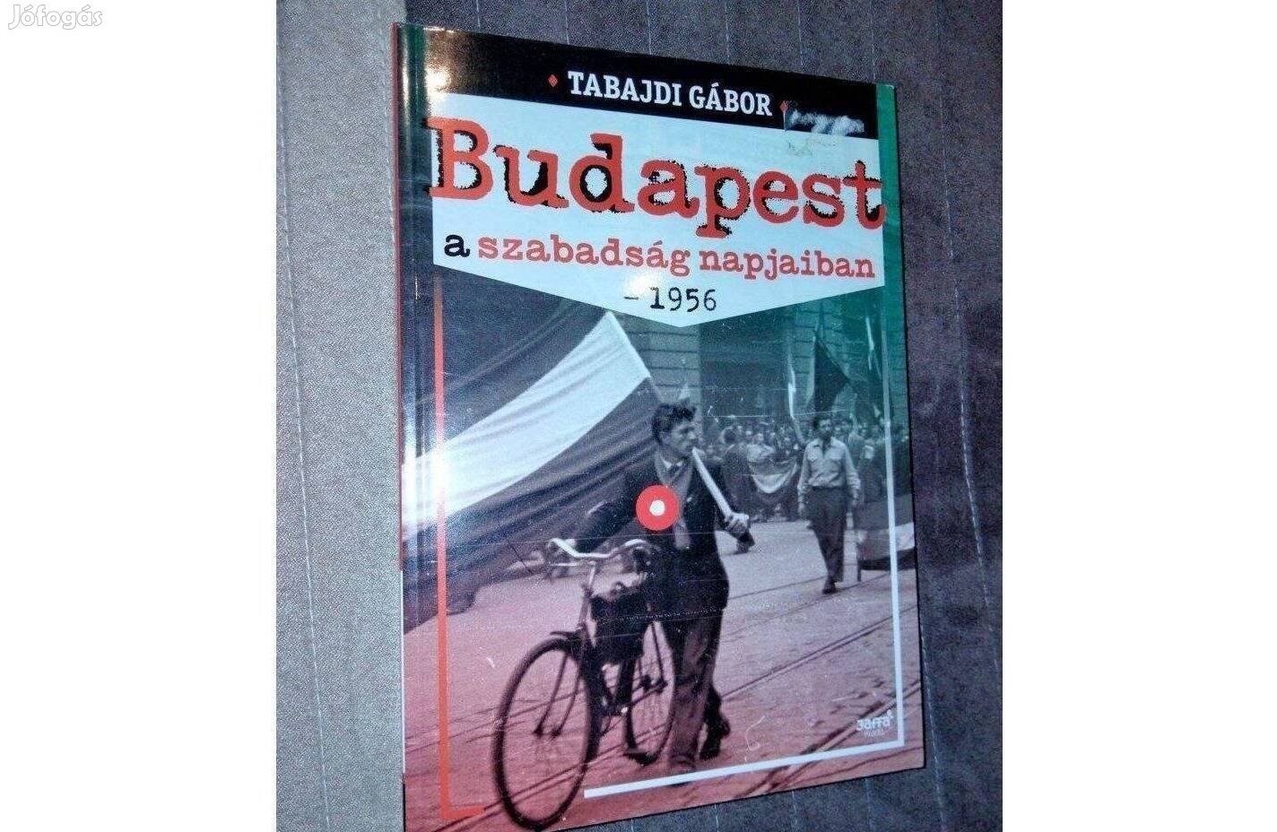 Tabajdi Gábor : Budapest a szabadság napjaiban - 1956