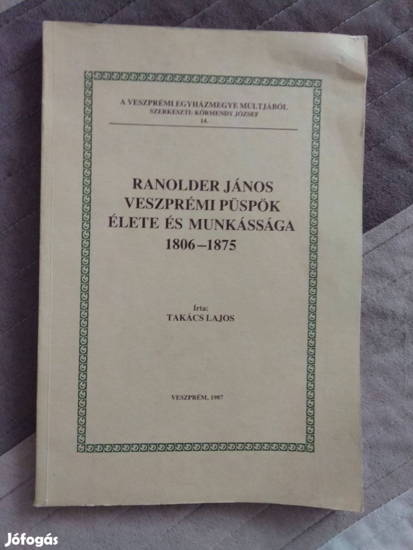 Takács Lajos Ranolder János veszprémi püspök élete és munkássága 1806-