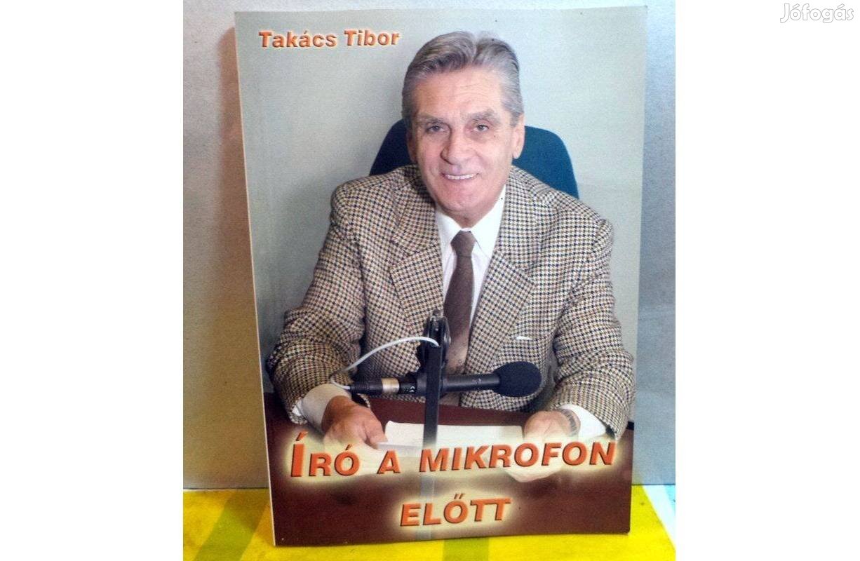 Takács Tibor: Író a mikrofon előtt - dedikált