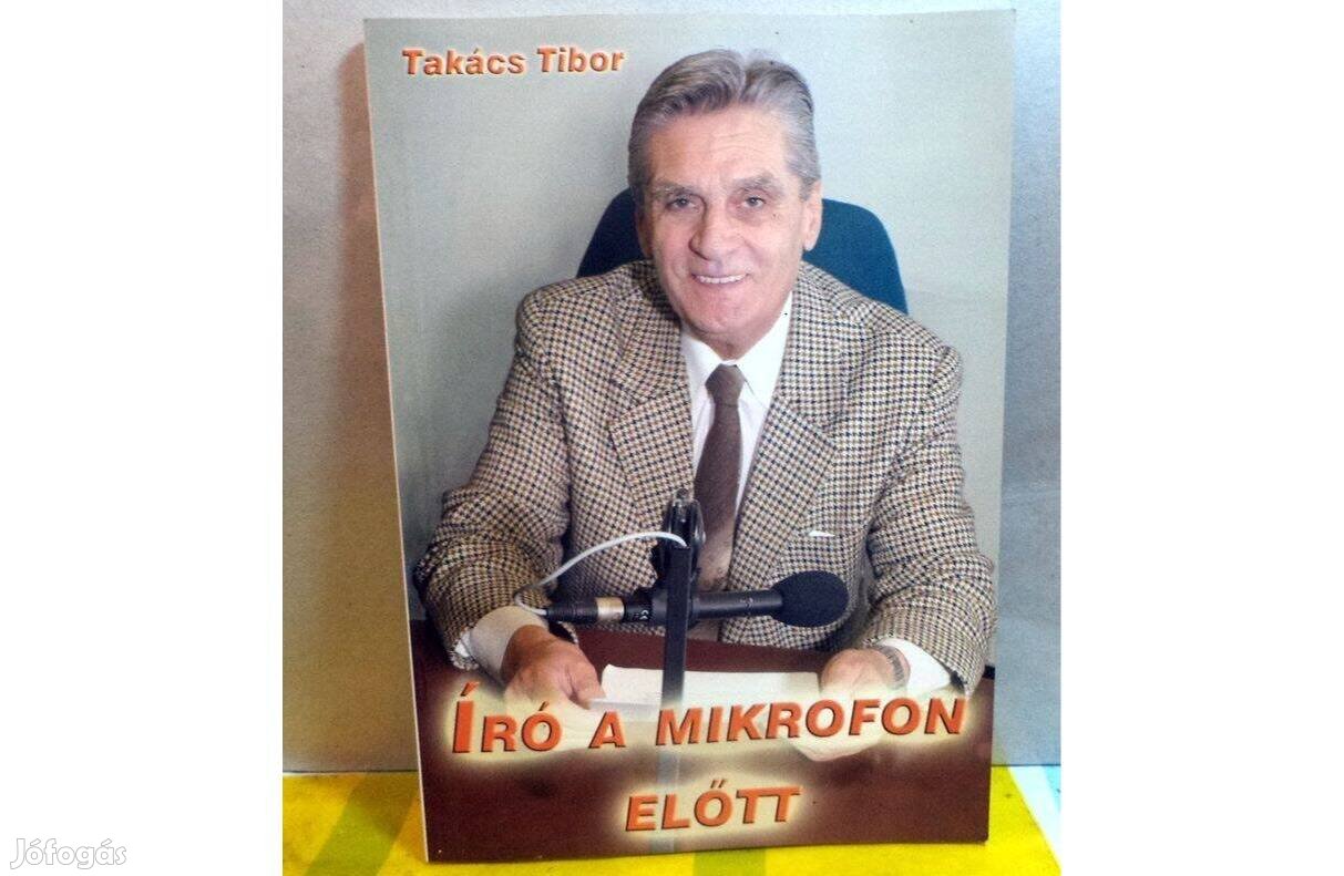 Takács Tibor: Író a mikrofon előtt - dedikált