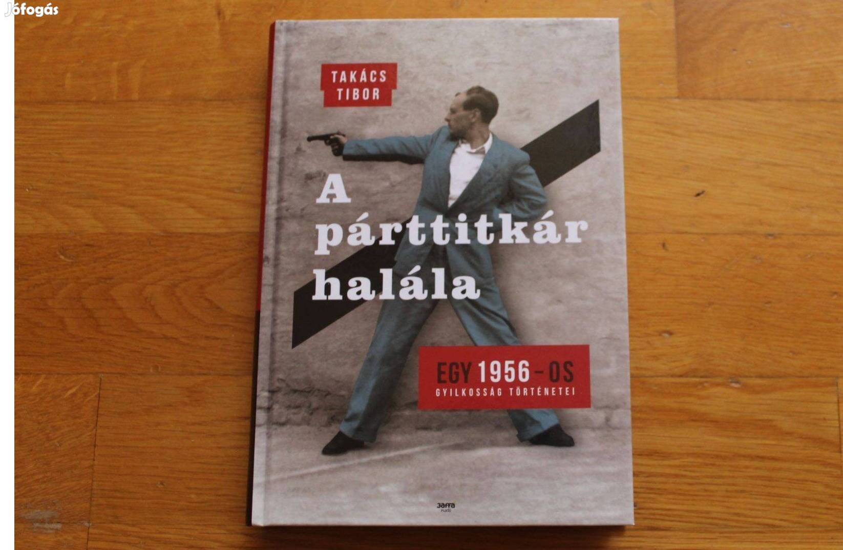 Takács Tibor - A párttitkár halála ( 56-os gyilkosság történetei )