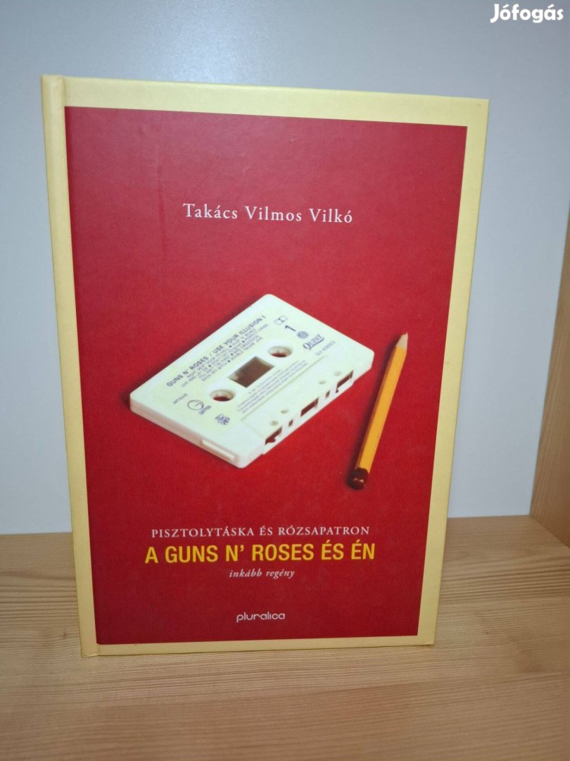 Takács Vilmos Vilkó:Pisztolytáska és rózsapatron-A Guns N Roses és én