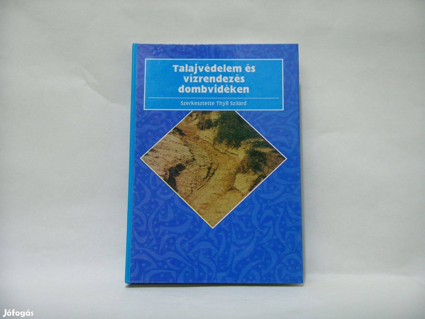 Talajvédelem és Vízrendezés Dombvidéken - szerkesztette Thyll Szilárd,