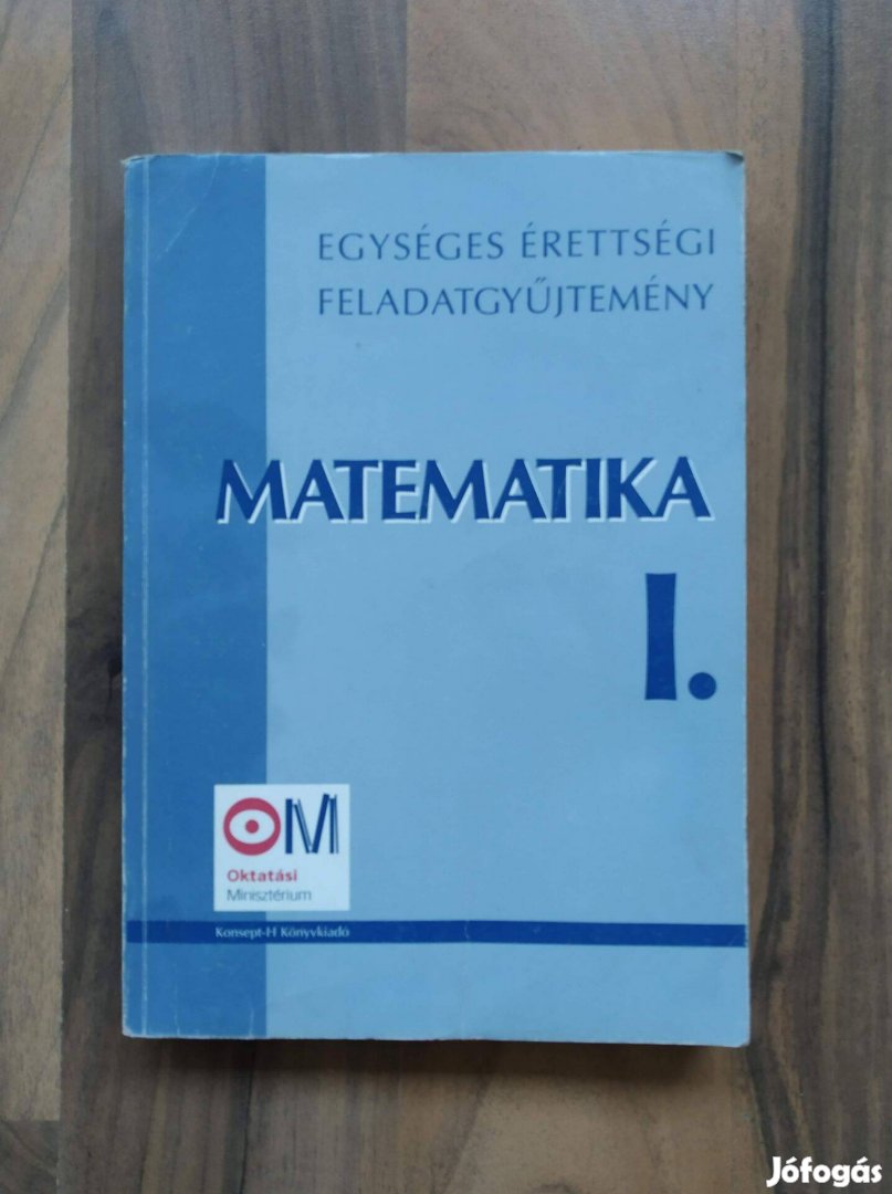 Tankönyv - Matematika I. - Egységes Érettségi Feladatgyűjtemény