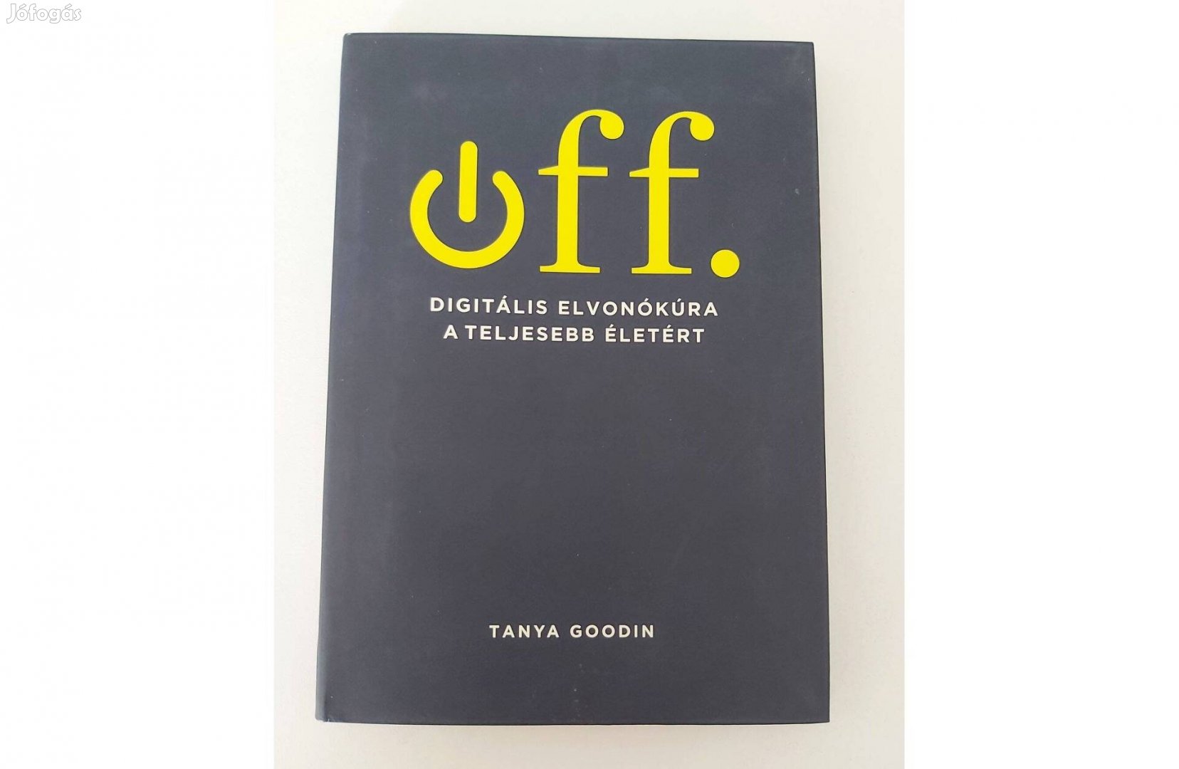 Tanya Goodin: Off. (Digitális elvonókúra egy teljesebb életért)