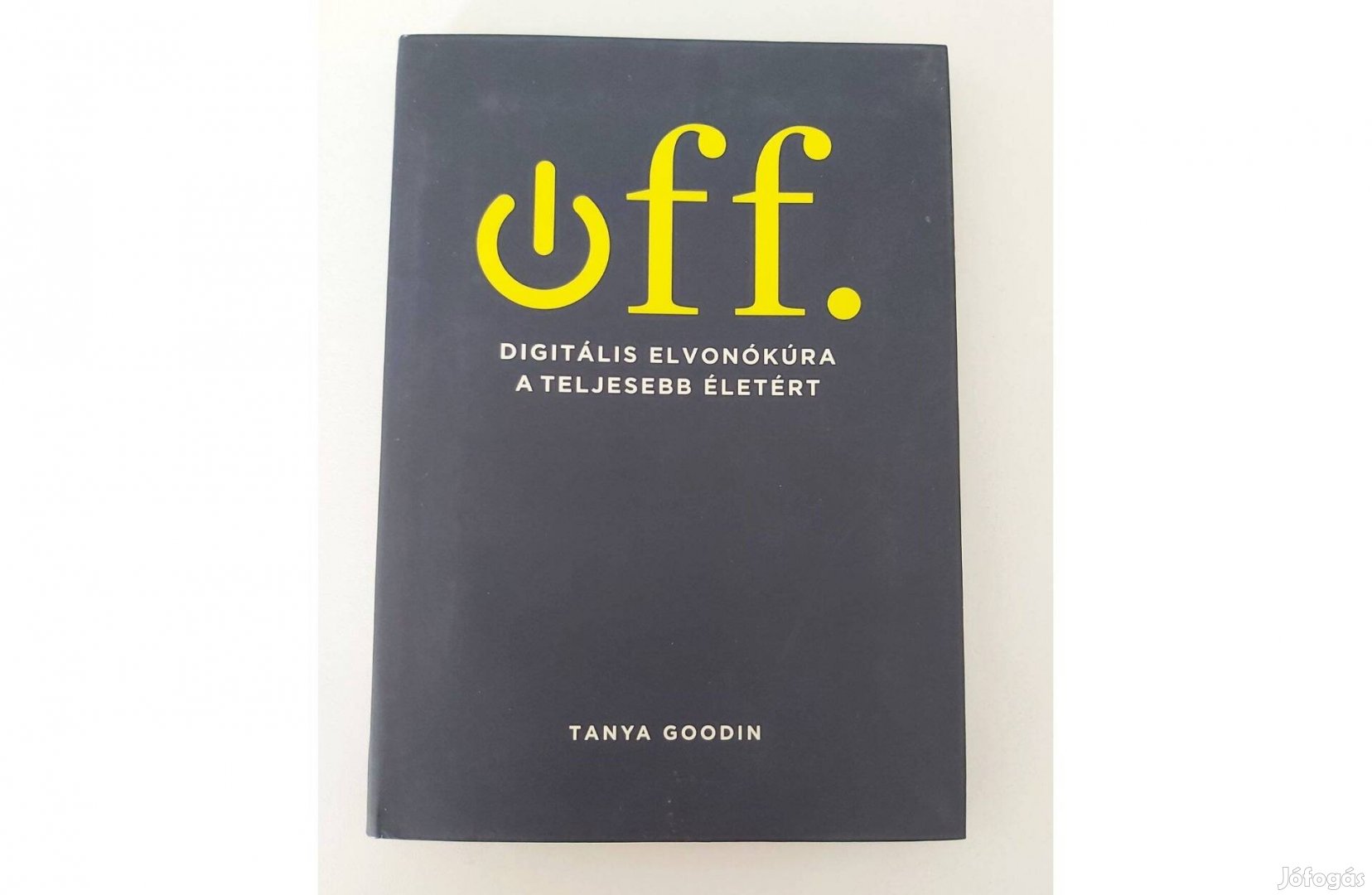 Tanya Goodin: Off. (Digitális elvonókúra egy teljesebb életért)