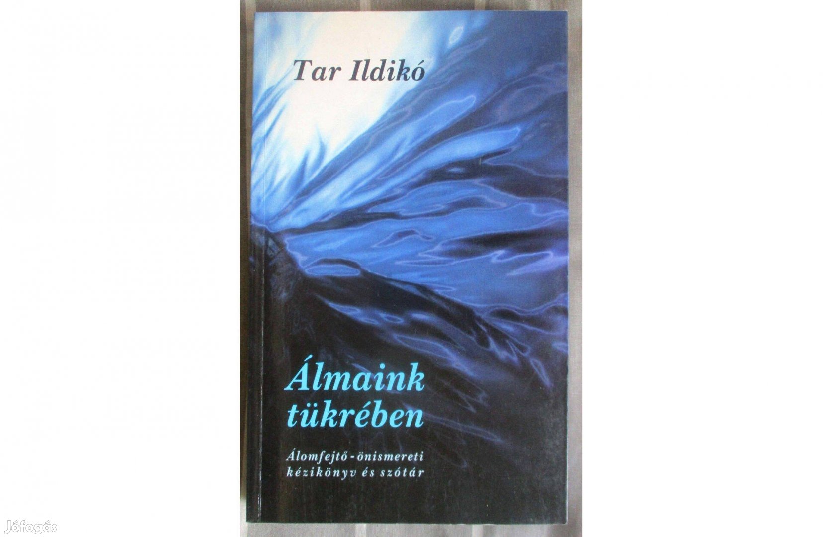 Tar Ildikó: Álmaink tükrében - Álomfejtő-önismereti kézikönyv és szótá