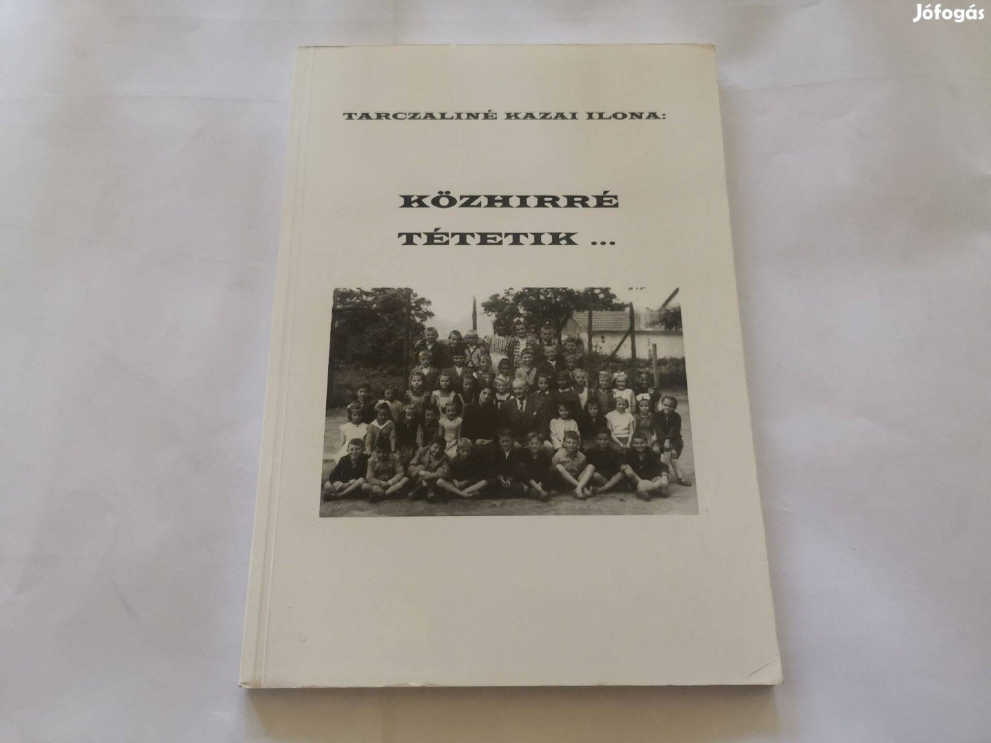 Tarczaliné Kazai Ilona - Közhírré tétetik - Biharkeresztes