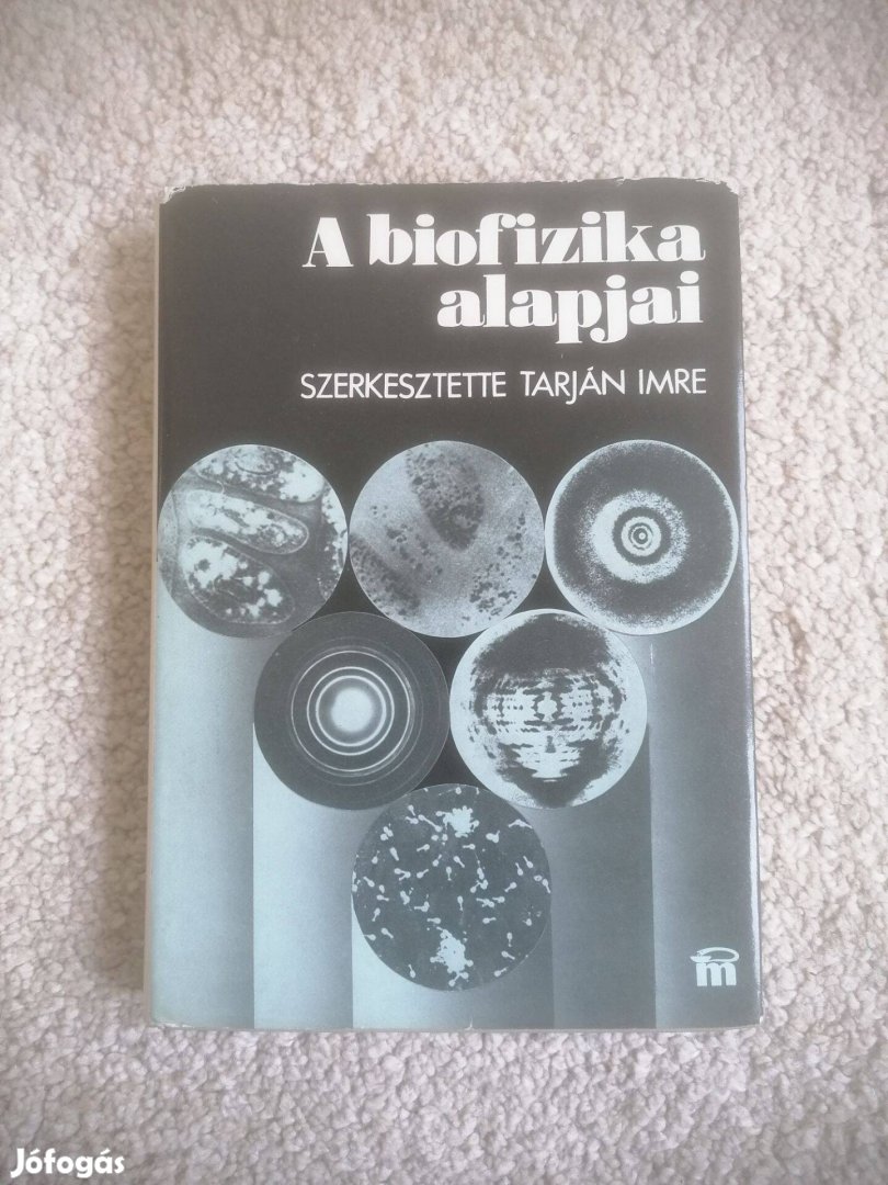 Tarján Imre (szerk.): A biofizika alapjai