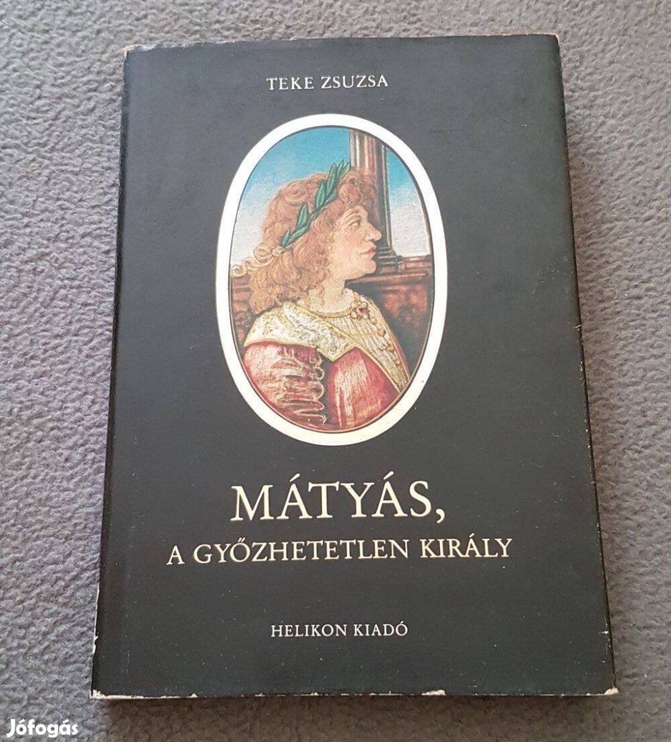 Teke Zsuzsa - Mátyás, a győzhetetlen király könyv