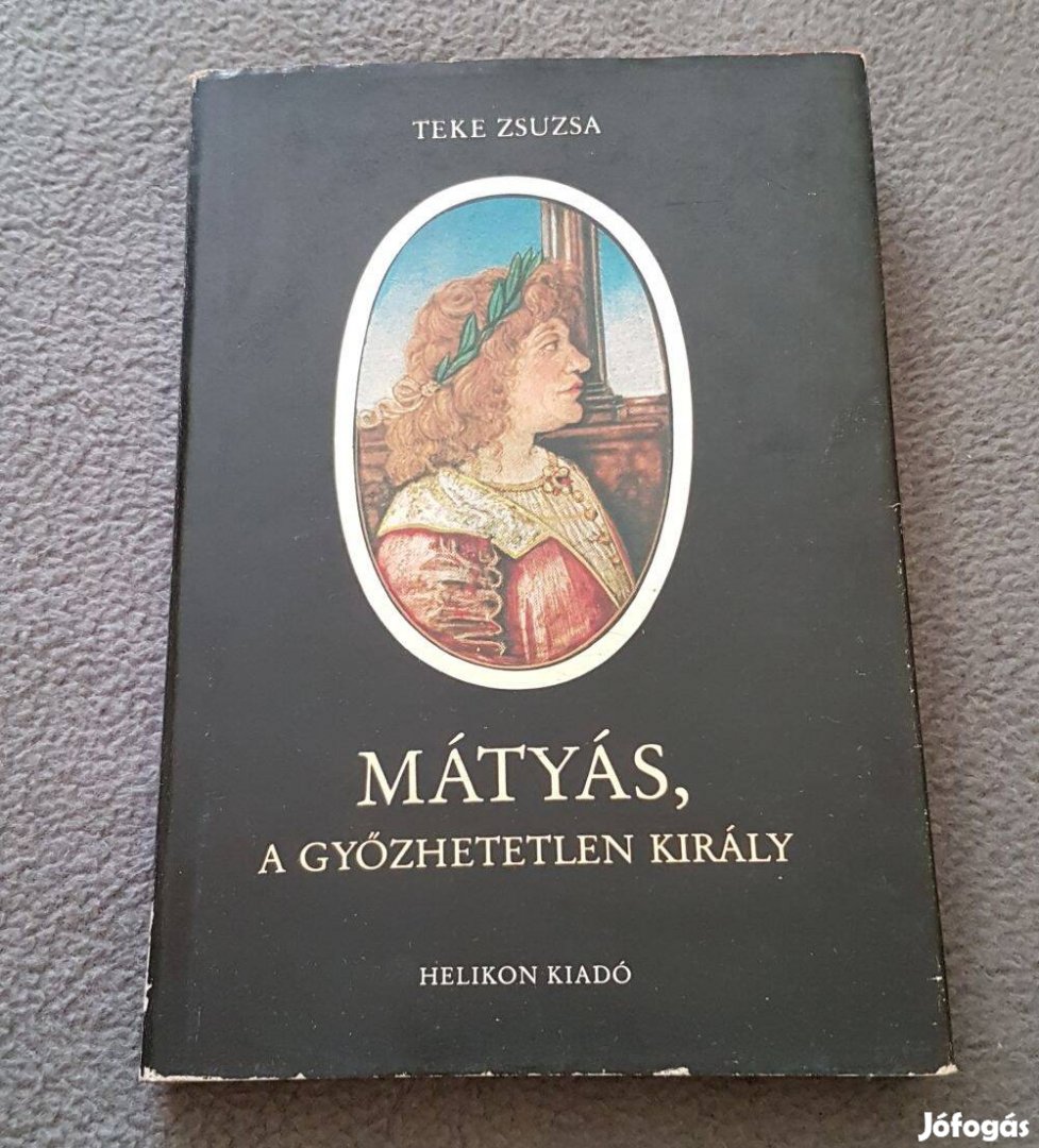 Teke Zsuzsa - Mátyás, a győzhetetlen király könyv