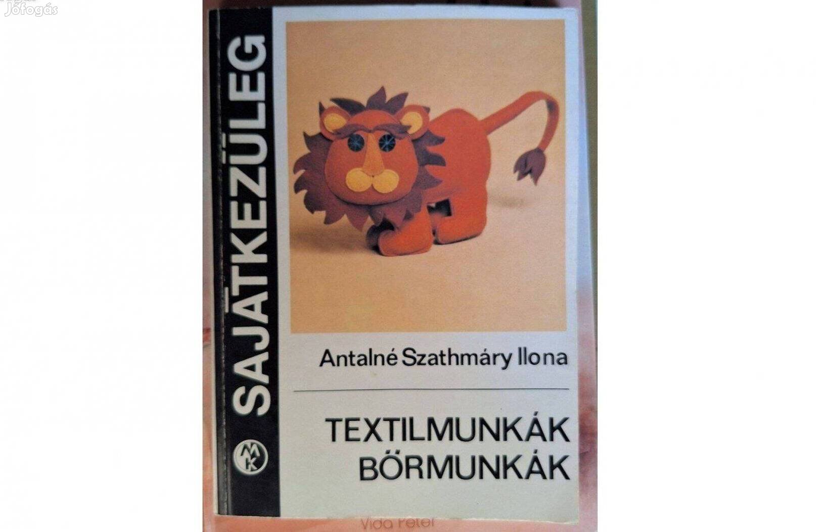 Textilmunkák, bőrmunkák - Antalné Szathmáry Ilona könyve eladó