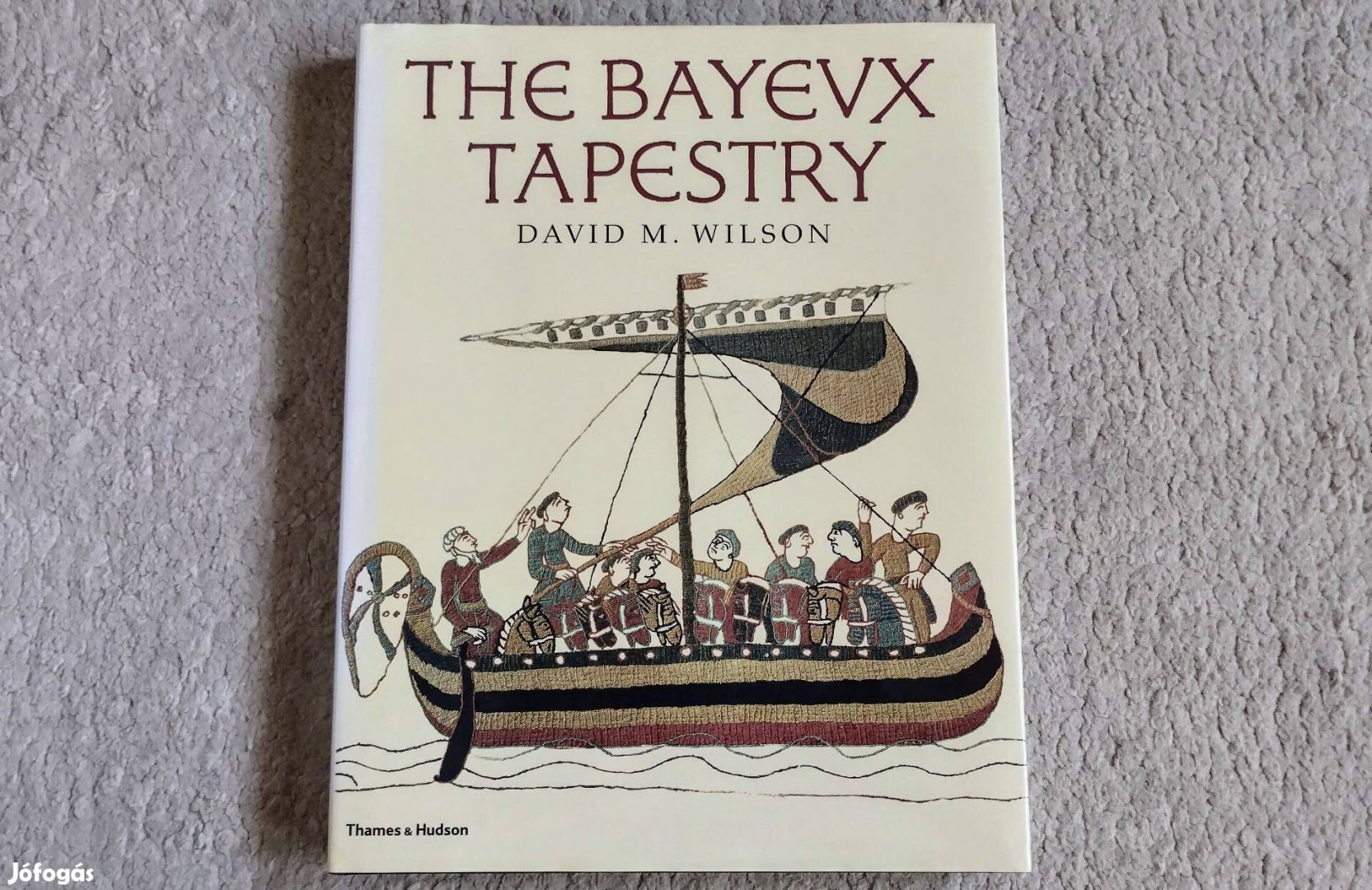 The Bayeux Tapestry - complete in colour by David M. Wilson