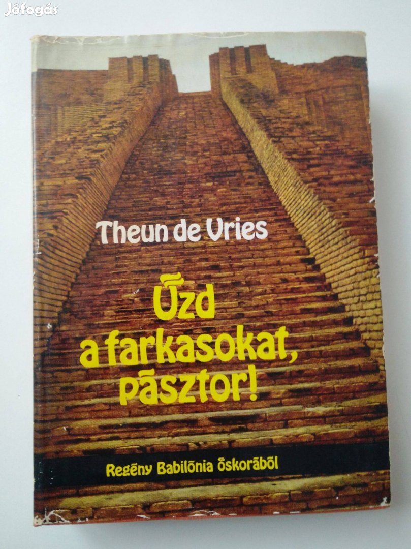 Theun de Vries - Űzd a farkasokat, pásztor! / regény Babilónia őskorá