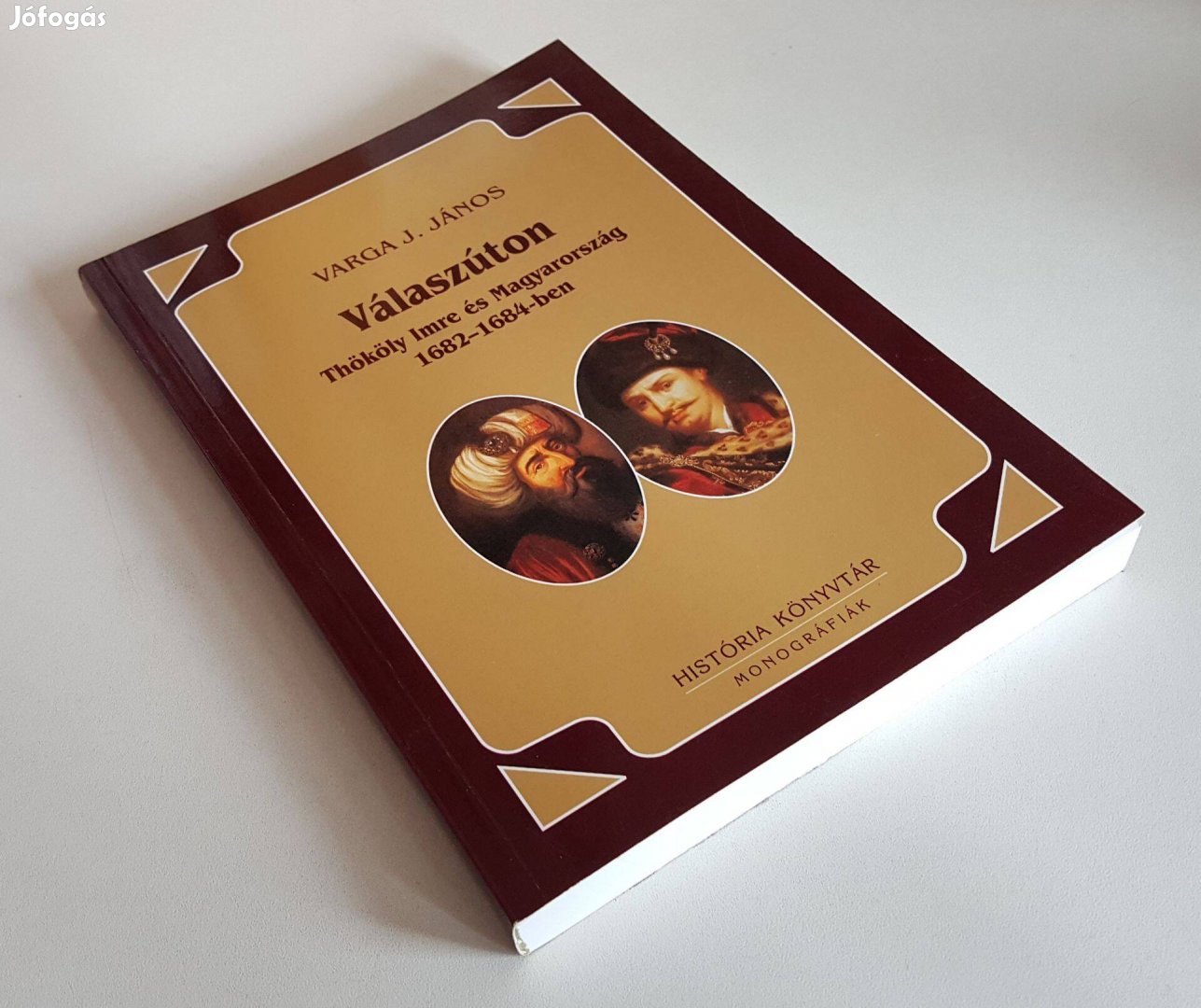 Thököly Imre és Magyarország 1682-1684 - Válaszúton - Varga J. János