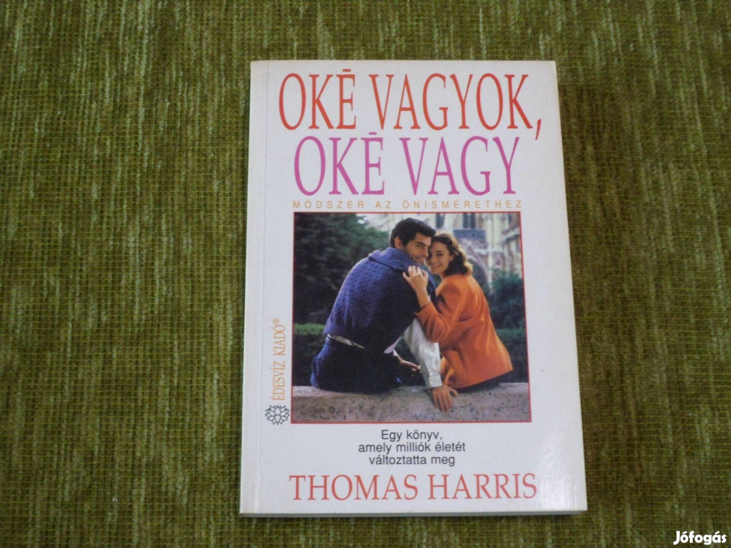 Thomas Anthony Harris: Oké vagyok, oké vagy (Módszer az önismerethez)