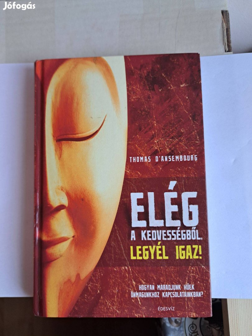 Thomas D'Ansembourg: Elég a kedvességből, legyél igaz!