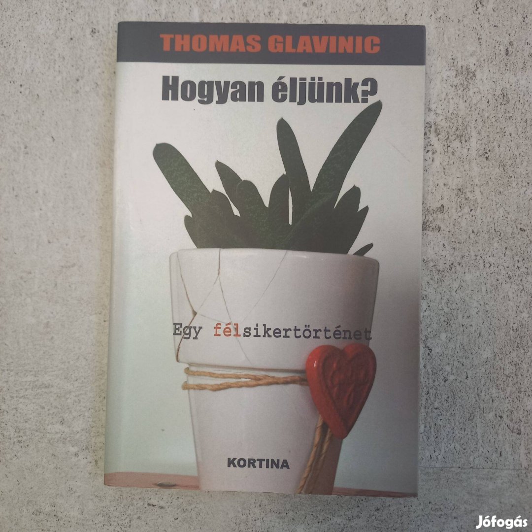 Thomas Glavinic: Hogyan éljünk?