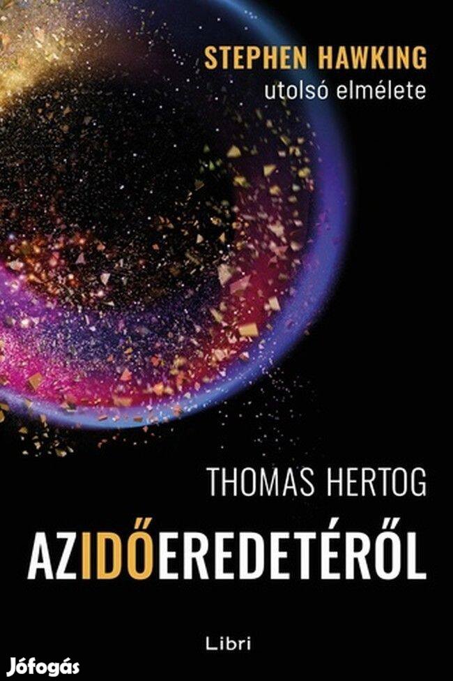 Thomas Hertog Az idő eredetéről Stephen Hawking utolsó elmélete