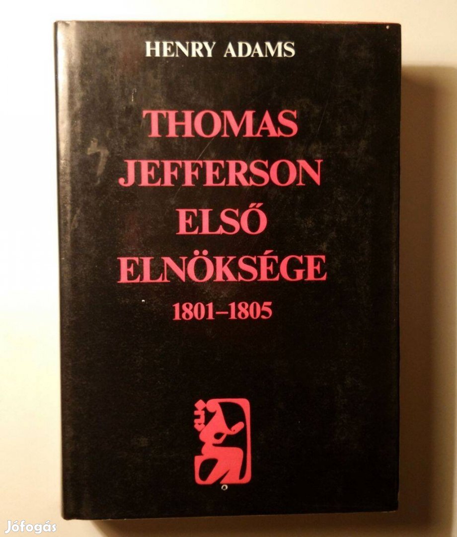 Thomas Jefferson Első Elnöksége 1801-1805 (Henry Adams) 1986 (10kép+ta