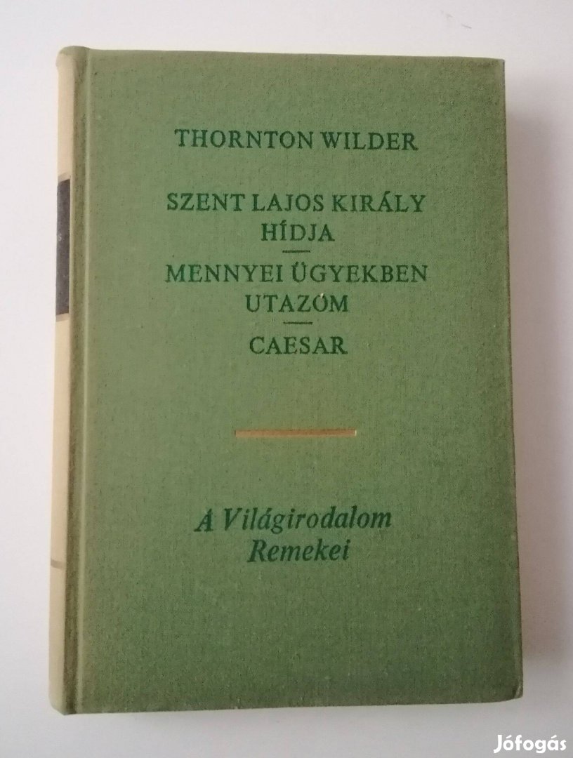 Thornton Wilder - Szent Lajos király hídja / Mennyei ügyekben utazom