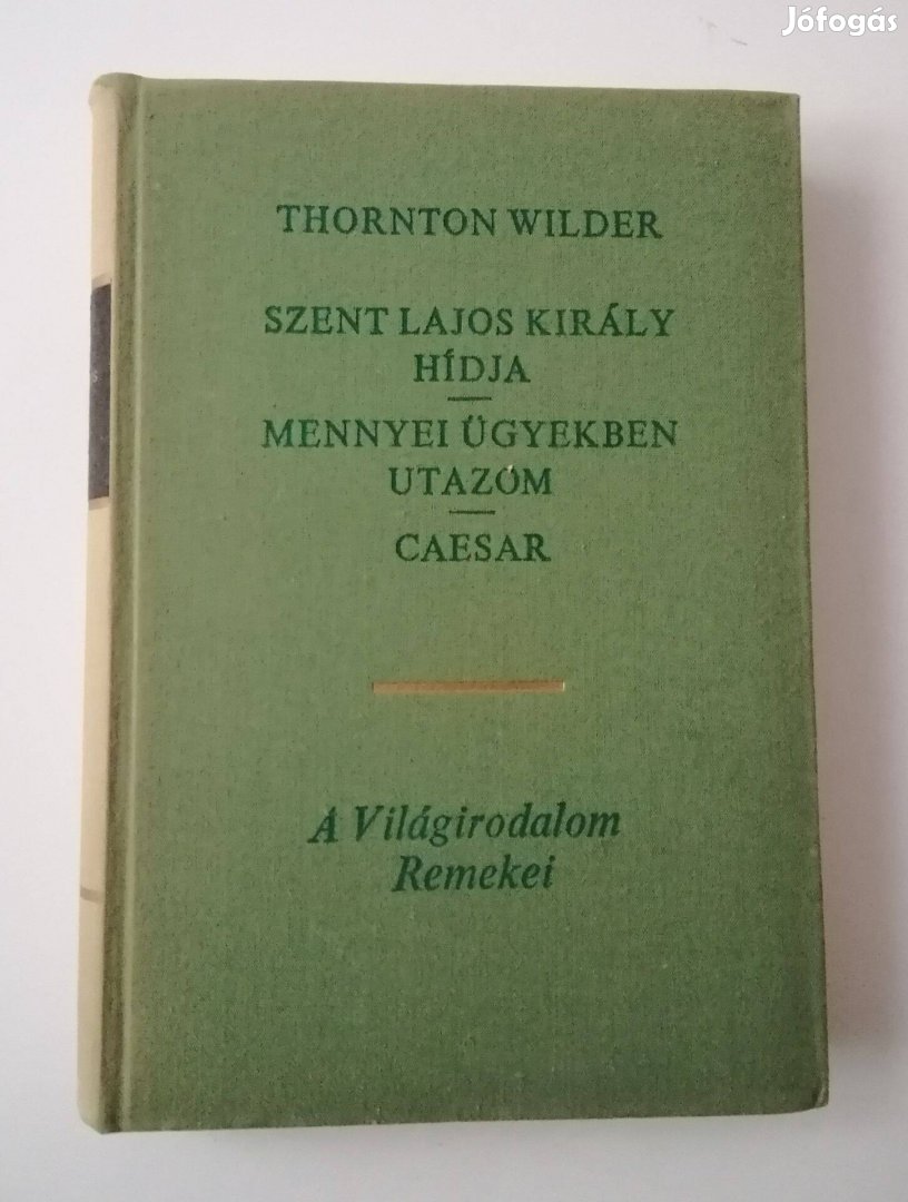 Thornton Wilder - Szent Lajos király hídja / Mennyei ügyekben utazom