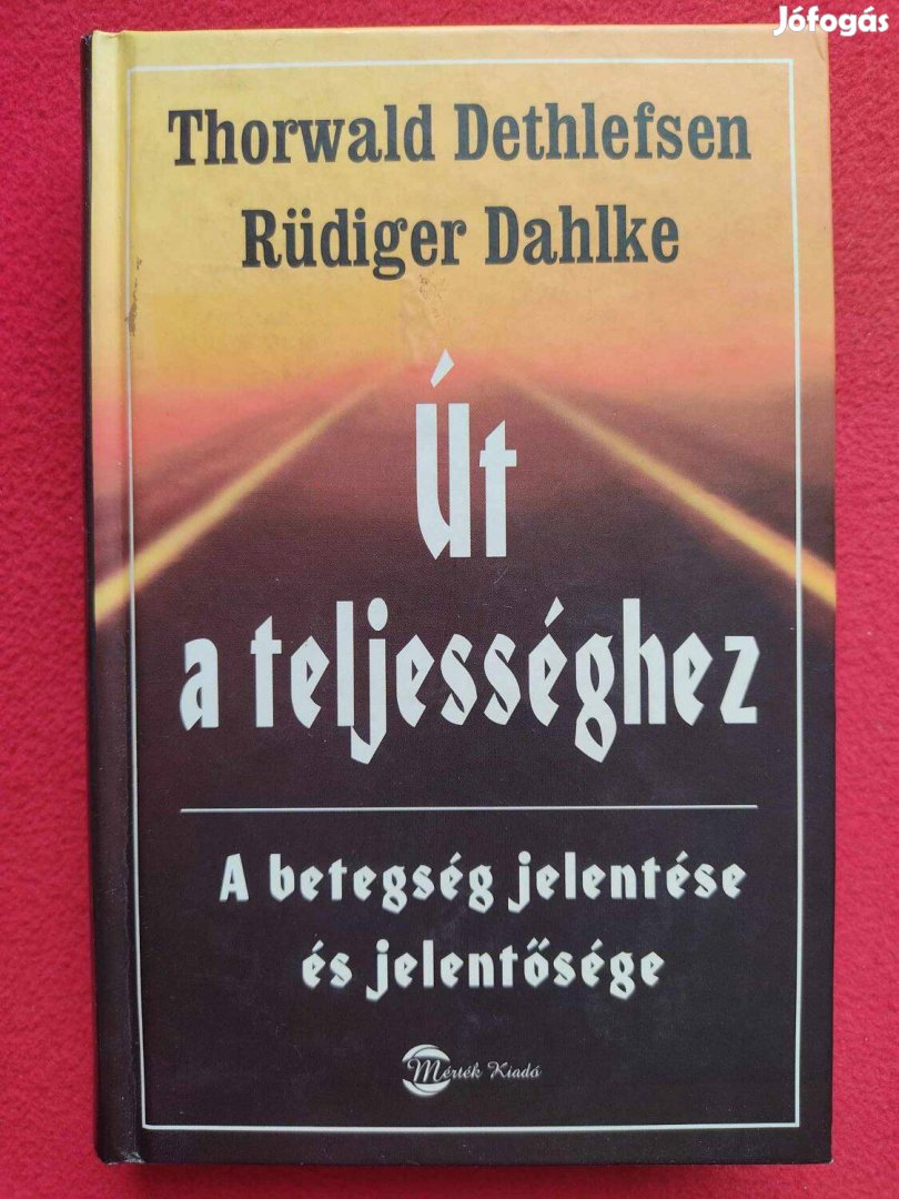 Thorwald Dethlefsen Rüdiger Dahlke Út a teljességhez - A betegség