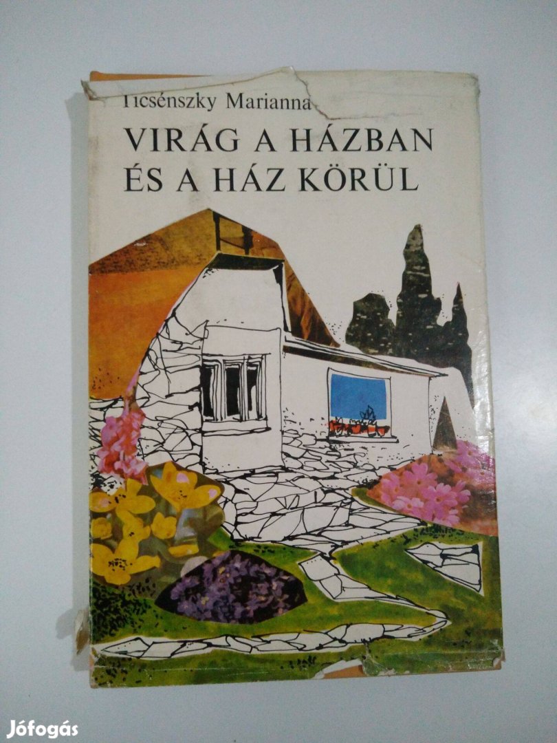 Ticsénszky Marianna - Virág a házban és a ház körül