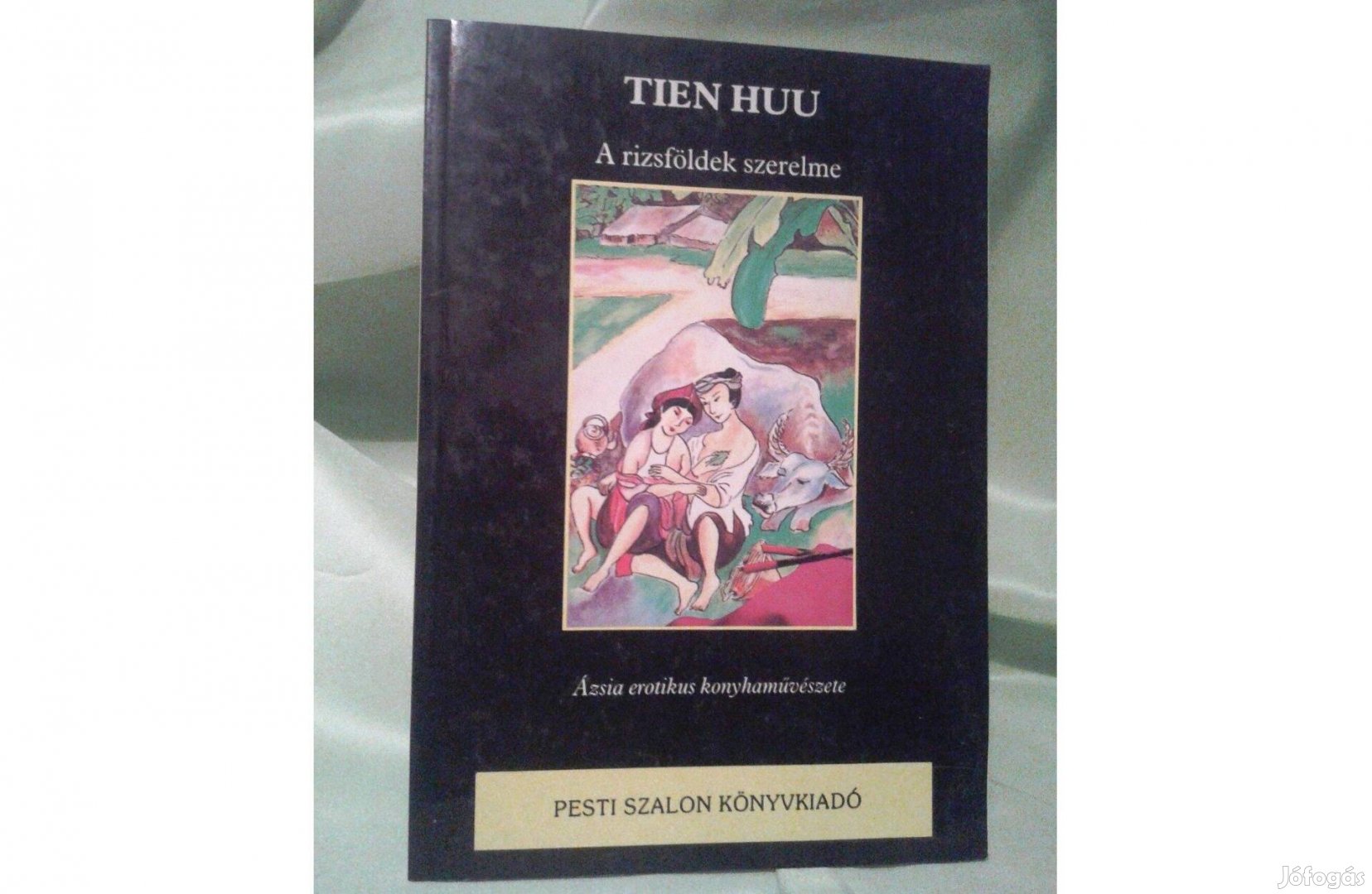 Tien Huu: A rízsföldek szerelme /Ázsia erotikus konyhaművészete/