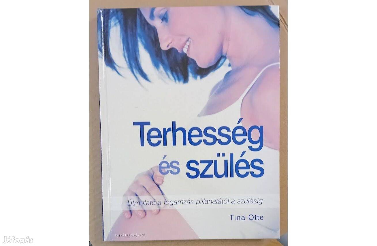 Tina Otte: Terhesség és szülés - Útmutató a fogamzás pillanatától