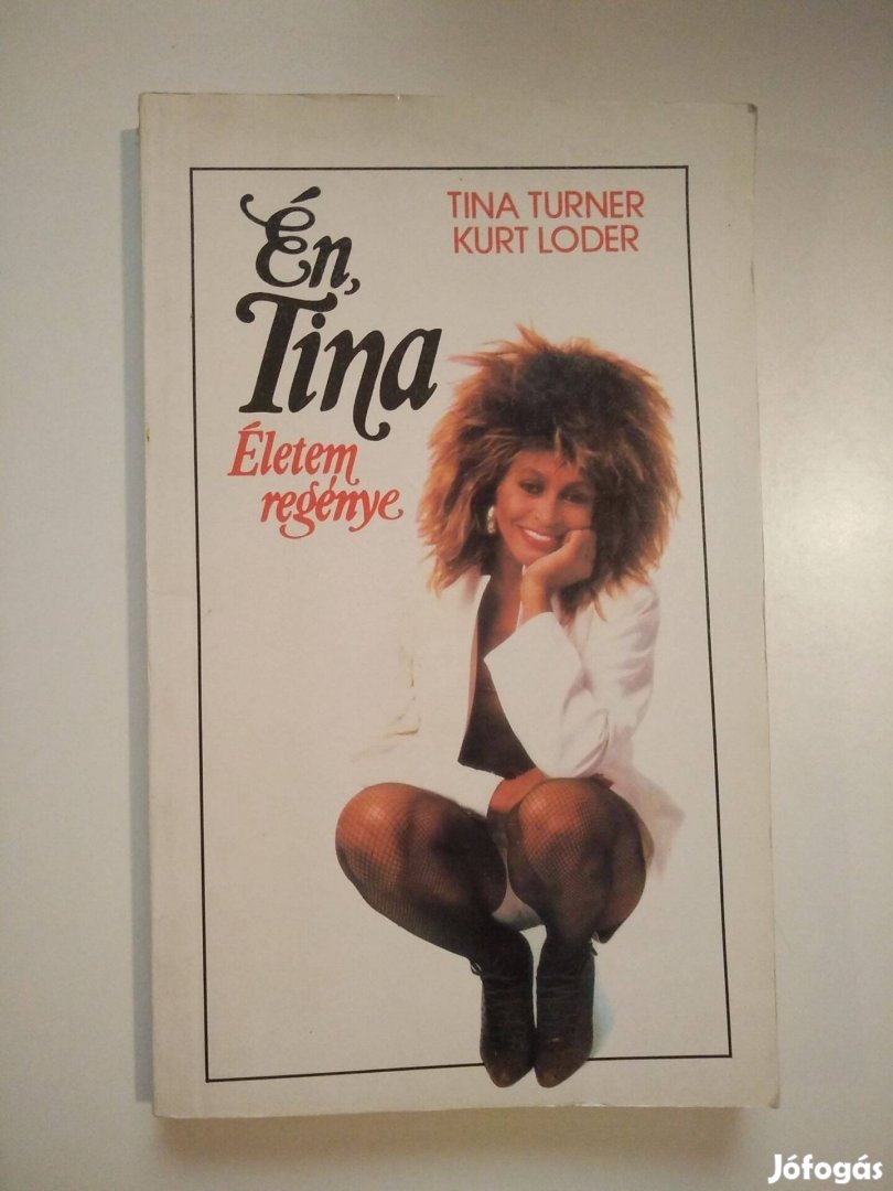 Tina Turner - Kurt Loder - Én, Tina Életem regénye