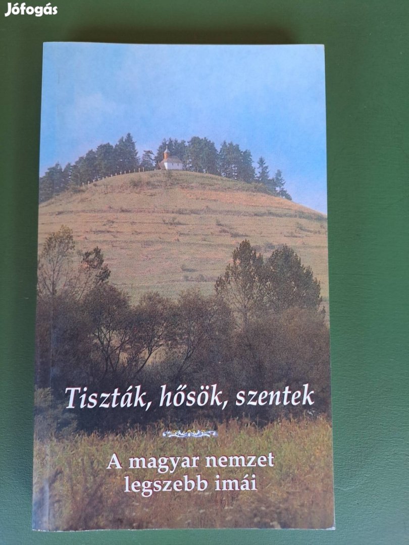 Tiszták, hősök, szentek- A magyar nemzet legszebb imái