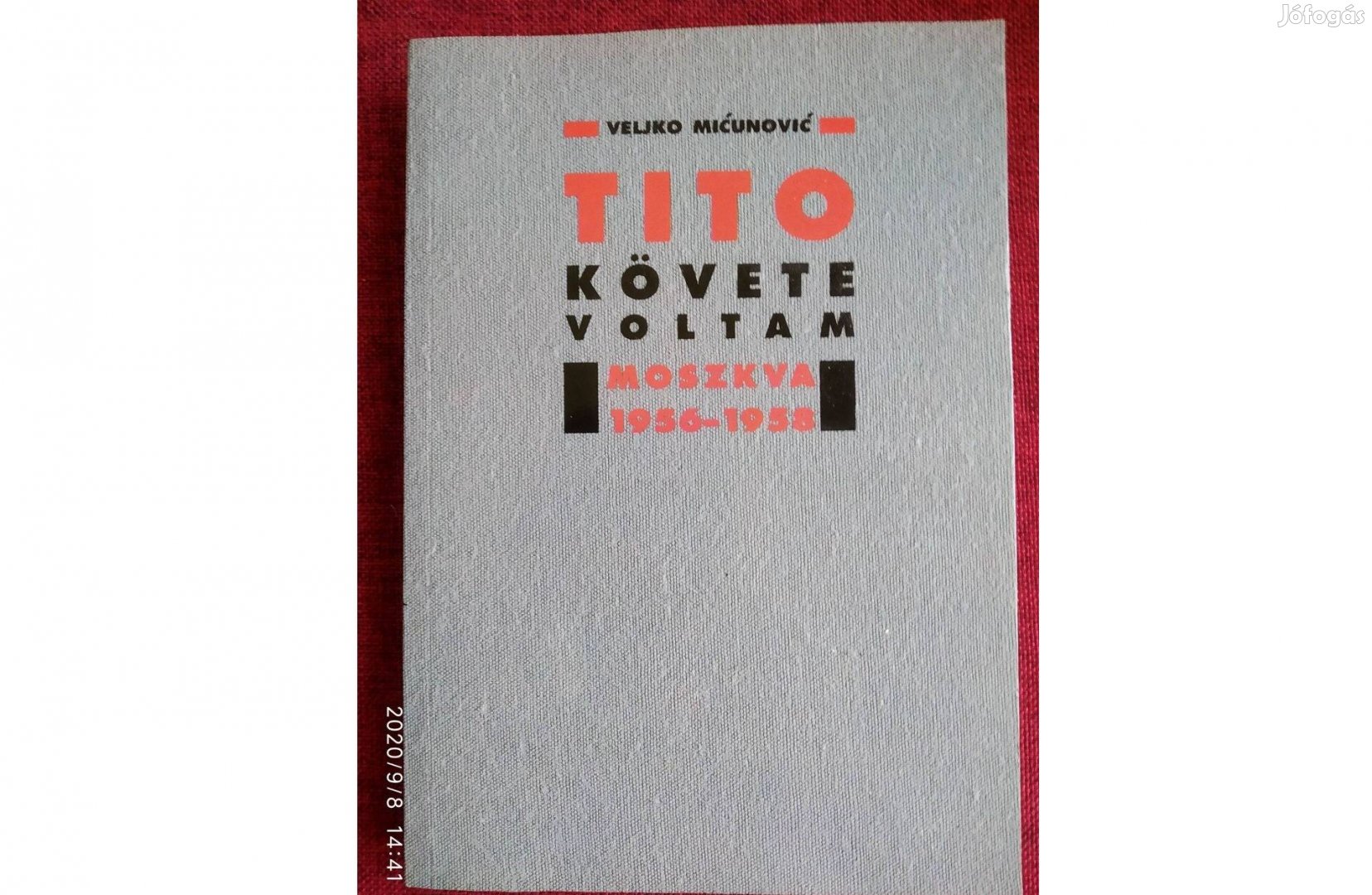 Tito követe voltam -Moszkva 1956-1958 Veljko Micunovic