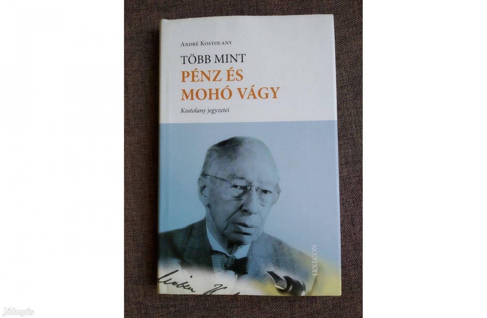Több mint pénz és mohó vágy André Kostolany Sok Mást Is