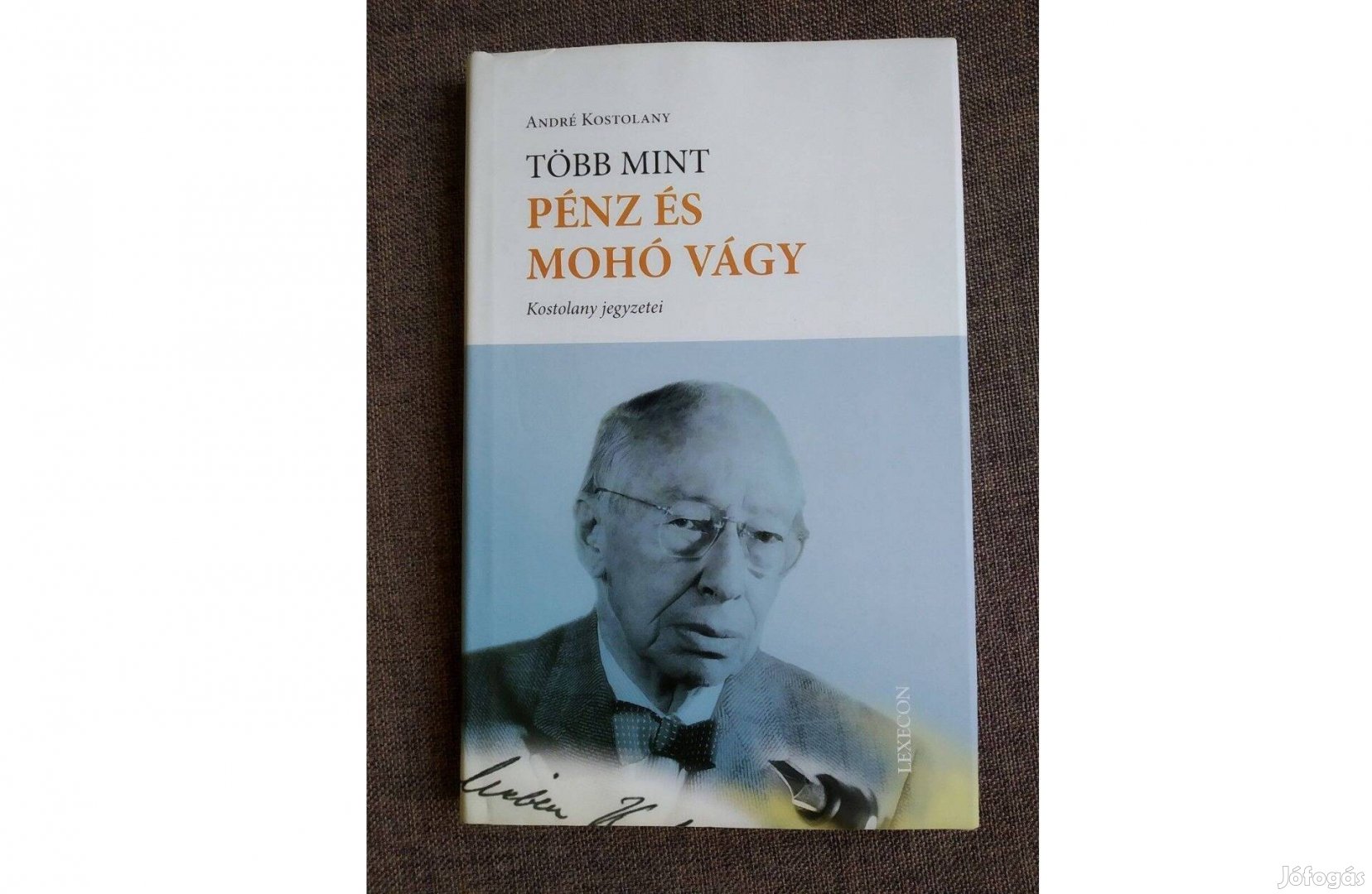 Több mint pénz és mohó vágy André Kostolany Újszerű