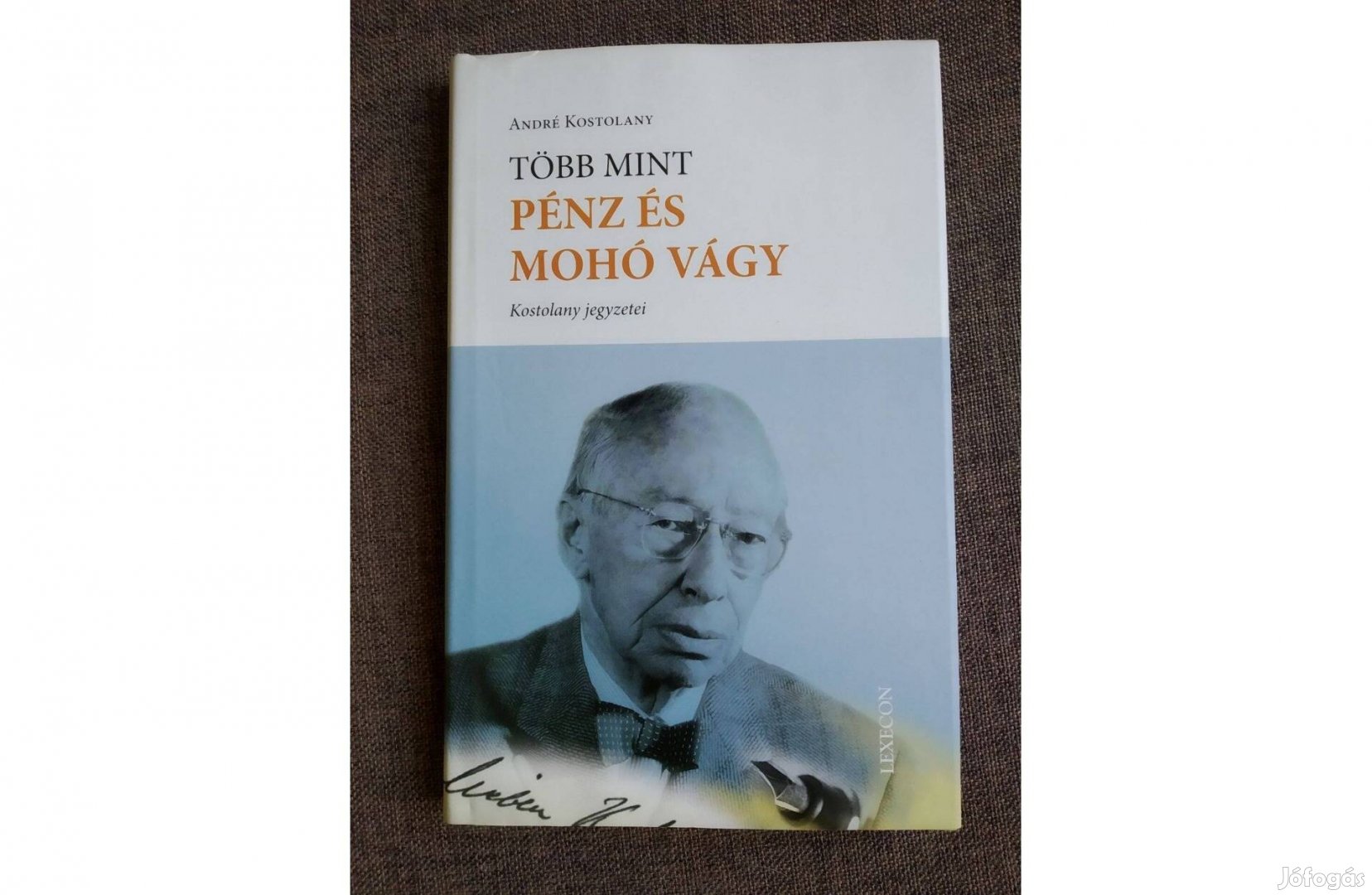 Több mint pénz és mohó vágy André Kostolany Újszerű