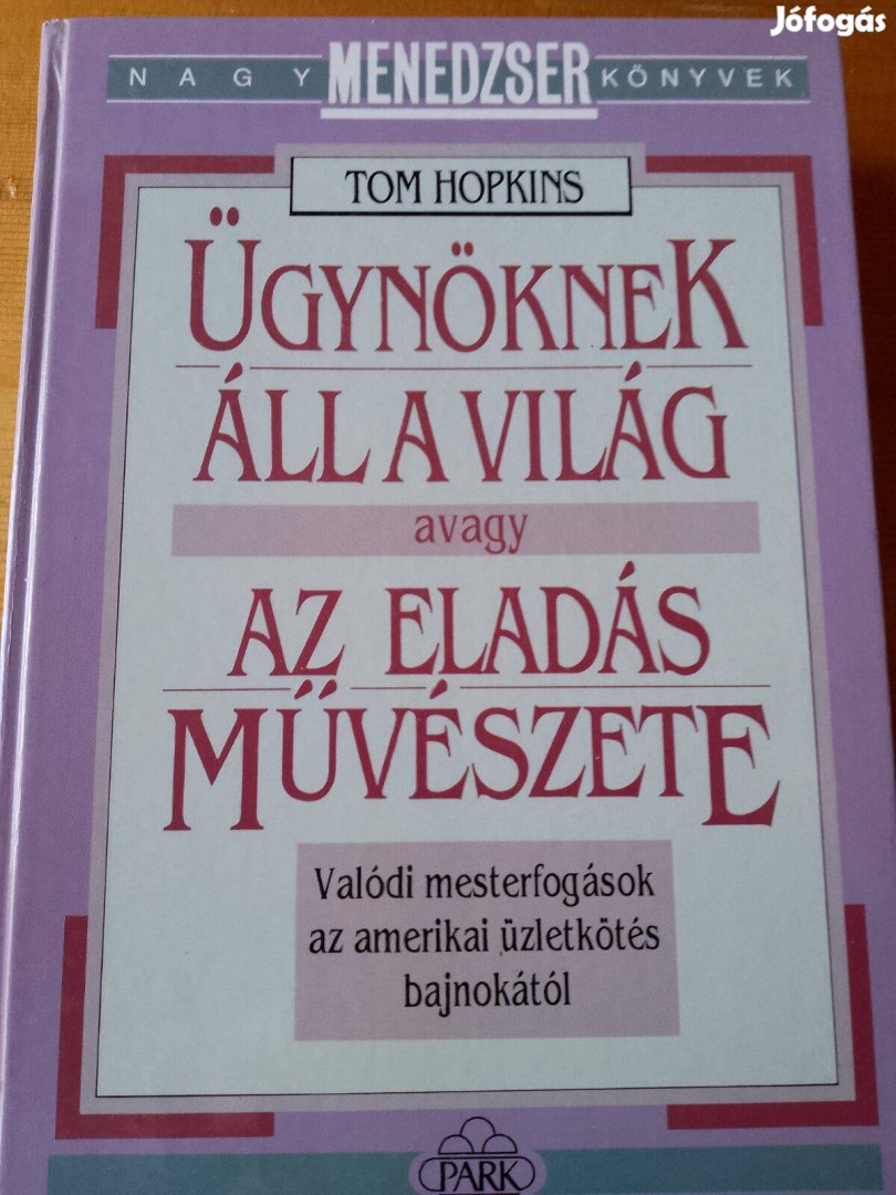 Tom Hopkins Ügynöknek áll a világ avagy az eladás művészete