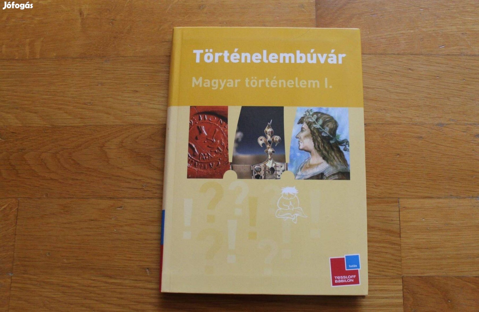 Történelembúvár sorozat ( Magyar történelem I. )