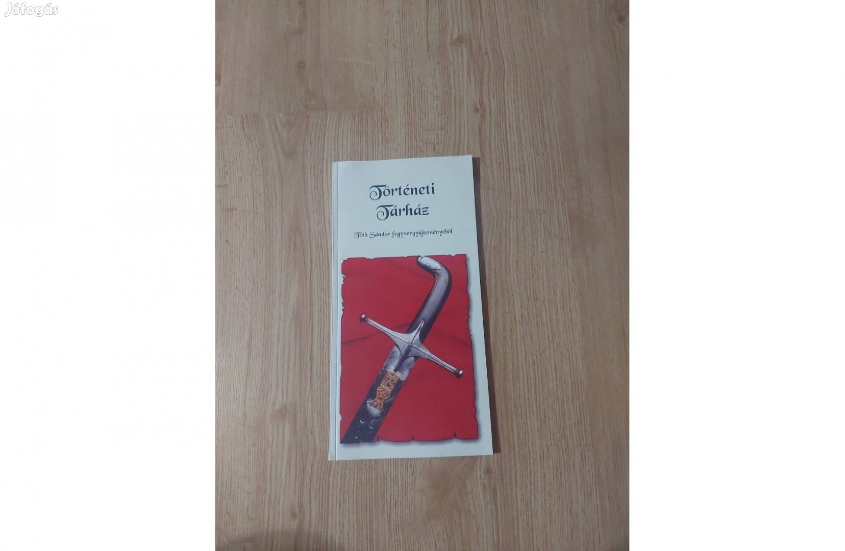 Történeti Tárház - Tóth Sándor fegyvergyűjteményéből