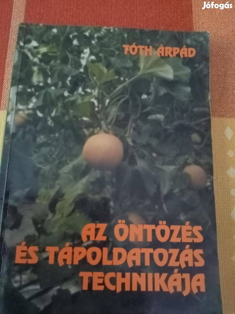 Tóth Árpád: Az öntözés és tápoldatozás technikája című könyv