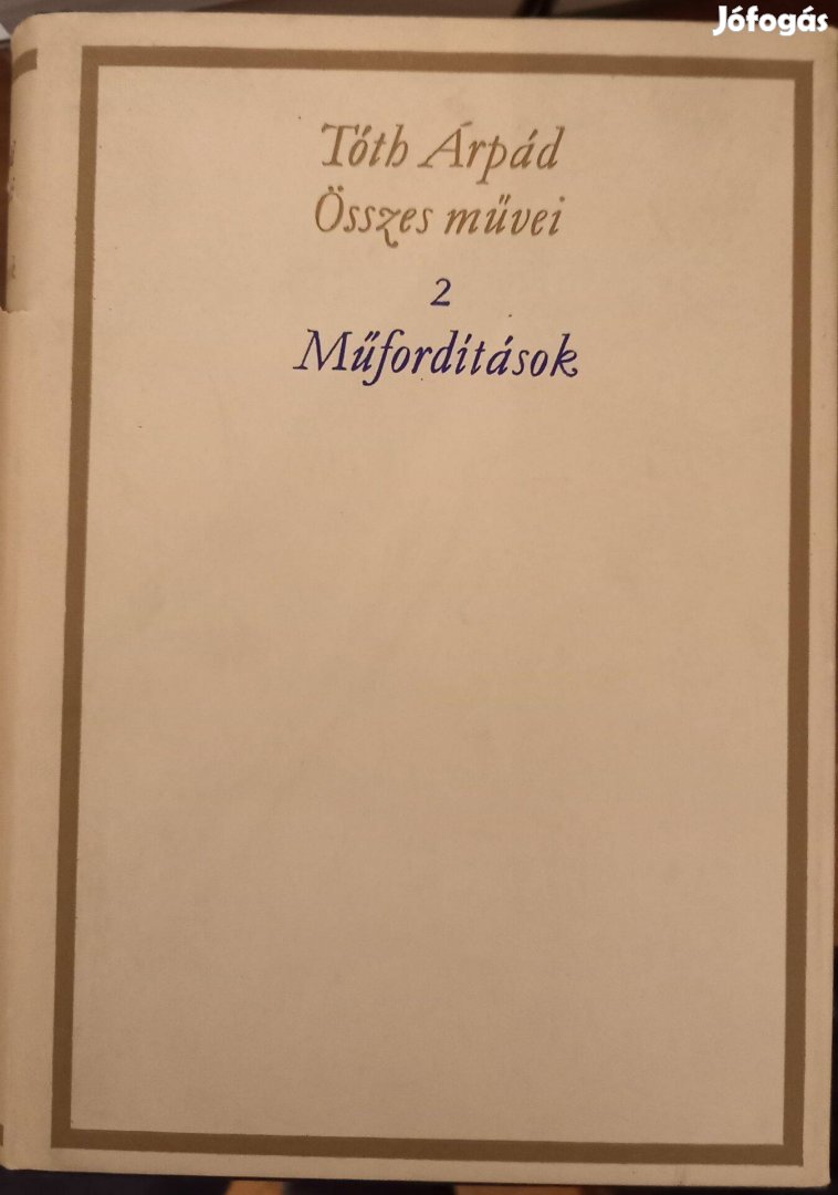 Tóth Árpád összes művei 2. Műfordítások Tóth Árpád Akadémiai Kiadó