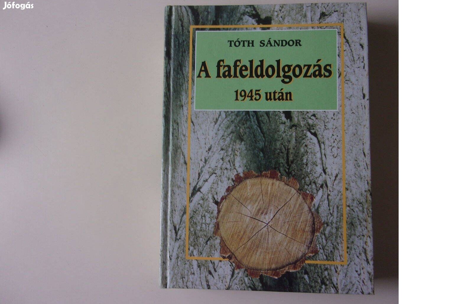 Tóth Sándor A fafeldolgozás 1945 után